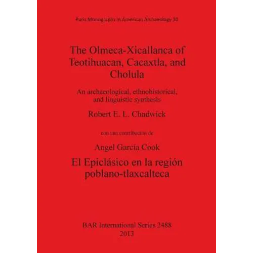 The Olmeca-Xicallanca of Teotihuacan, Cacaxtla, and Cholula: An archaeological, ethnohistorical, and linguistic synthesis - Paperback