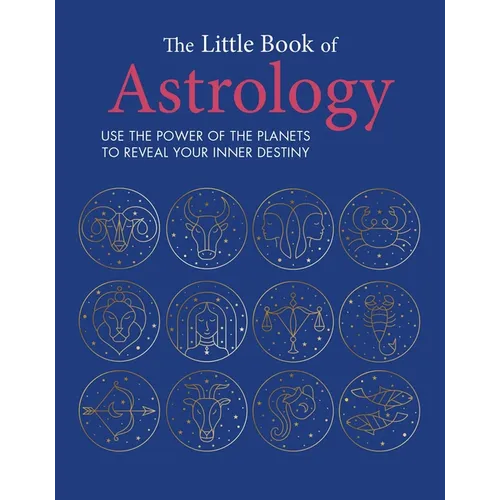 The Little Book of Astrology: Use the Power of the Planets to Reveal Your Inner Destiny - Hardcover