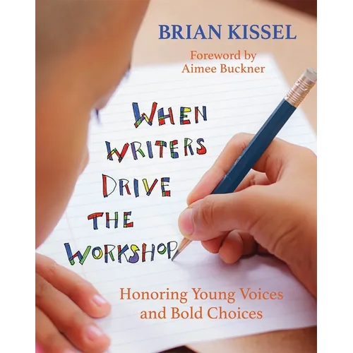 When Writers Drive the Workshop: Honoring Young Voices and Bold Choices - Paperback