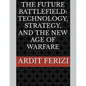 The Future Battlefield: Technology, Strategy, and the New Age of Warfare - Paperback