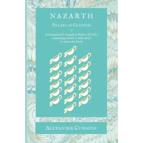 Nazarth: A Geomancers' Angelical Psalter of Calls, containing vessels 19 with which to water the Earth - Paperback