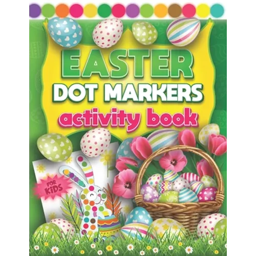 Easter Dot Markers Activity Book For Kids: Fun Do a Dot Art Coloring Book For Kids & Toddlers 2+ Yrs Easy Guided Colorful Rabbits & Eggs with Big Craz - Paperback