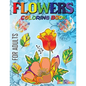 Flowers Coloring Book For Adults: Flowers, Vases, Bunches, Bouquets, Herbs, Beautiful Leaves for A Complete Relaxation and Stress Relief - Paperback