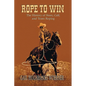 Rope to Win: The History of Steer, Calf, And, Team Roping - Paperback
