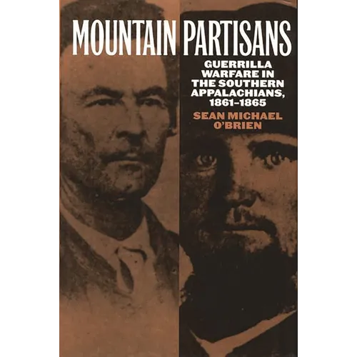 Mountain Partisans: Guerrilla Warfare in the Southern Appalachians, 1861-1865 - Hardcover