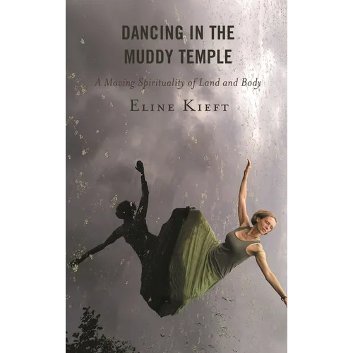 Dancing in the Muddy Temple: A Moving Spirituality of Land and Body - Hardcover