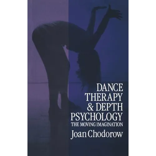 Dance Therapy and Depth Psychology: The Moving Imagination - Paperback