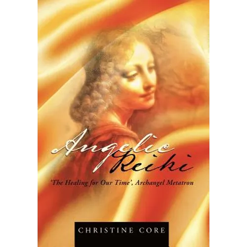 Angelic Reiki: The Healing for Our Time, Archangel Metatron - Hardcover