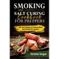 Smoking and Salt Curing Cookbook FOR PREPPERS: 100+ Best Recipes to Preserve Meat and Seafood for Survival - Paperback