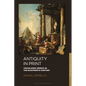 Antiquity in Print: Visualizing Greece in the Eighteenth Century - Hardcover