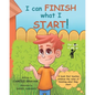 I can FINISH what I START!: A book that teaches children the value of finishing what they start (For ages 6 and up) - Paperback