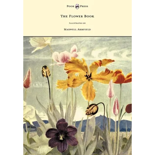 The Flower Book - Illustrated by Maxwell Armfield - Hardcover