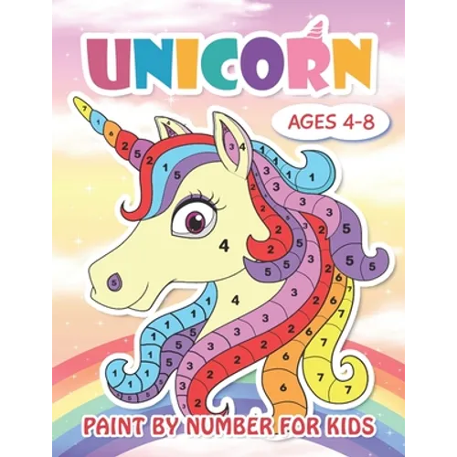 Paint by Number Unicorn for Kids Ages 4-8: Cute Unicorn Color by Numbers for Kids: Unicorn Coloring Book for Kids and Educational Activity Books for K - Paperback