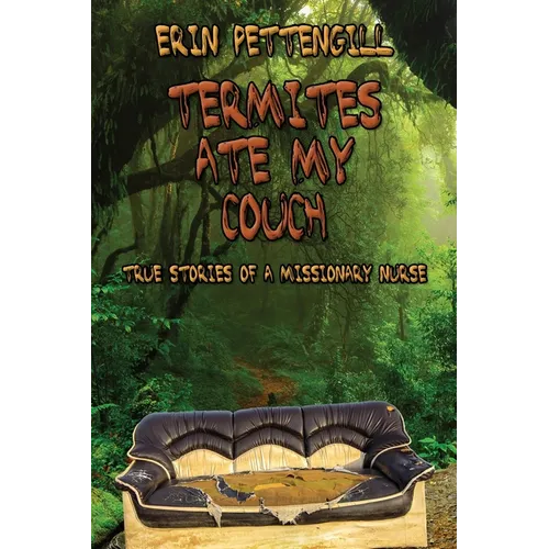 Termites Ate My Couch: True Stories of a Missionary Nurse - Paperback