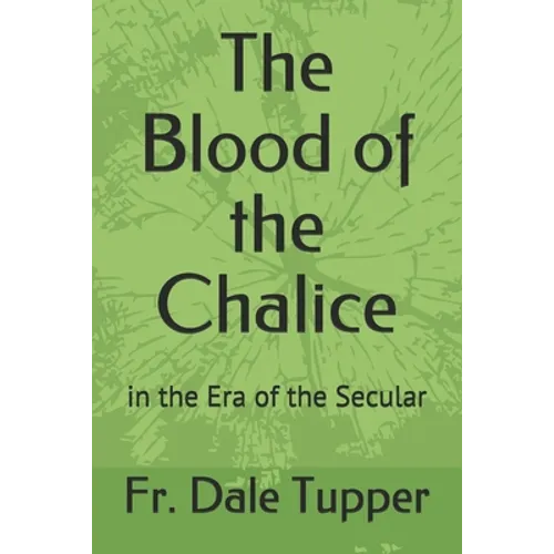The Blood of the Chalice: in the Era of the Secular - Paperback