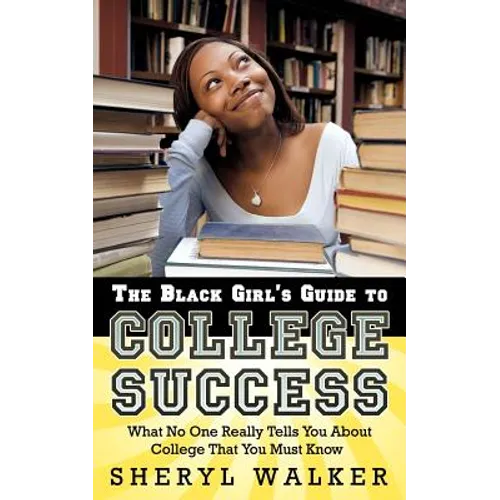 The Black Girl's Guide to College Success: What No One Really Tells You About College That You Must Know - Paperback