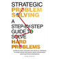 Strategic Problem Solving: A Step-by-Step Guide to Solve Hard Problems: Leverage Data Analysis and Critical Thinking to Make Smart Decisions, Drive In - Paperback