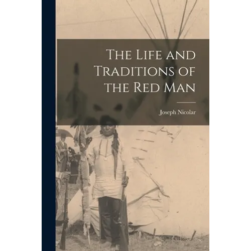 The Life and Traditions of the Red Man - Paperback