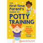The First-Time Parent's Guide to Potty Training: How to Ditch Diapers Fast (and for Good!) - Paperback
