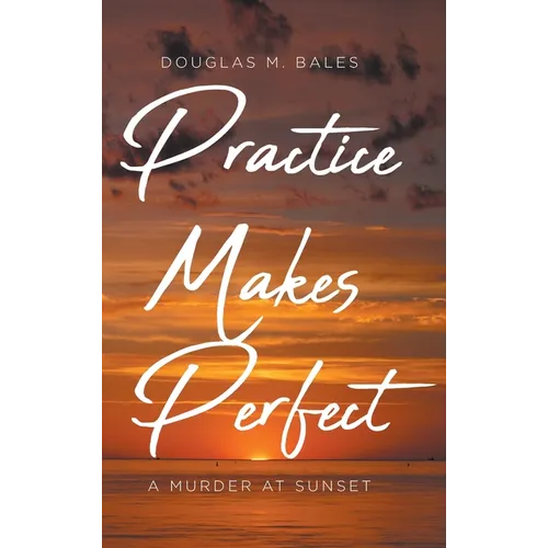 Practice Makes Perfect: A Murder at Sunset - Hardcover