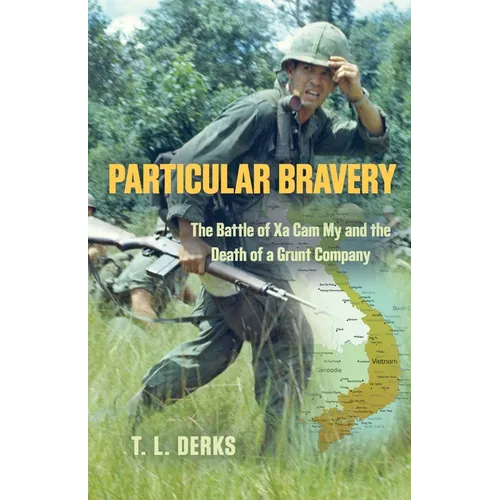 Particular Bravery: The Battle of Xa Cam My and the Death of a Grunt Company - Paperback