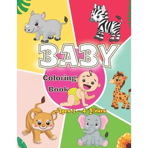 Baby Coloring Book Ages 2 - 4 Years: First Coloring Book for Boys and Girls. - Paperback