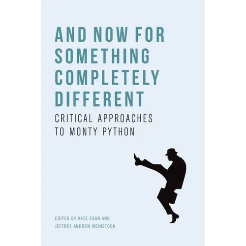 And Now for Something Completely Different: Critical Approaches to Monty Python - Paperback