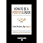 How to Be a Positive Leader: Small Actions, Big Impact (Large Print 16pt) - Paperback
