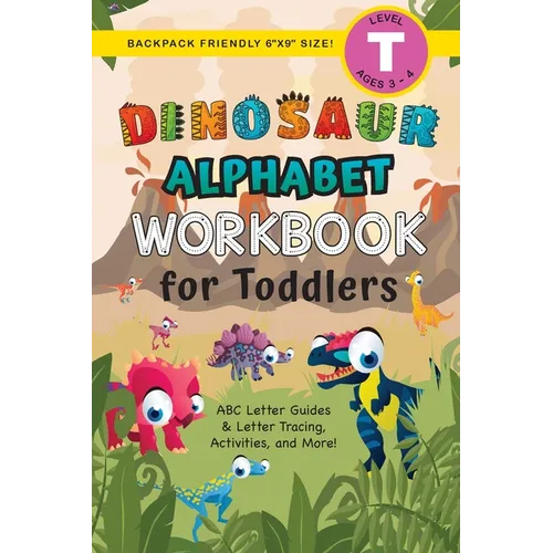 Dinosaur Alphabet Workbook for Toddlers: (Ages 3-4) ABC Letter Guides, Letter Tracing, Activities, and More! (Backpack Friendly 6"x9" Size) - Paperback