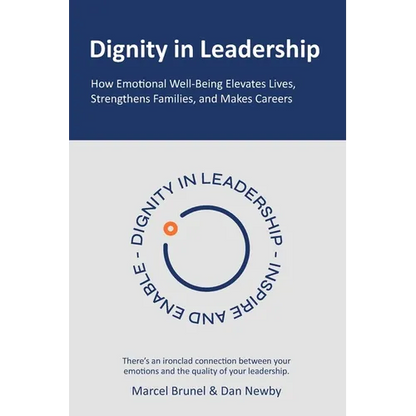 Dignity in Leadership: How Emotional Well-Being Elevates Lives, Strengthens Families, and Makes Careers - Paperback