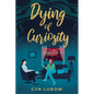 Dying of Curiosity: A shocking death turns a therapist into a sleuth-a mystery novel - Paperback