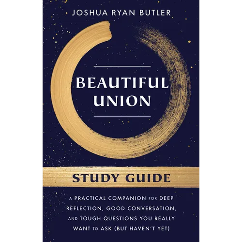 Beautiful Union Study Guide: A Practical Companion for Deep Reflection, Good Conversation, and Tough Questions You Really Want to Ask (But Haven't Yet - Paperback