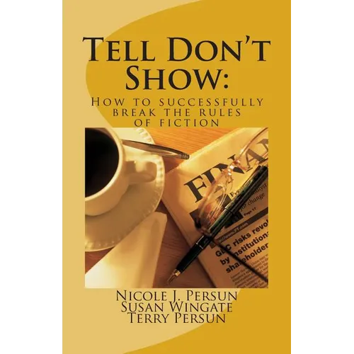 Tell Don't Show: How to successfully break the rules of fiction - Paperback