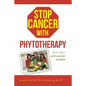 Stop Cancer with Phytotherapy: With 100+ anti-cancer recipes - Paperback