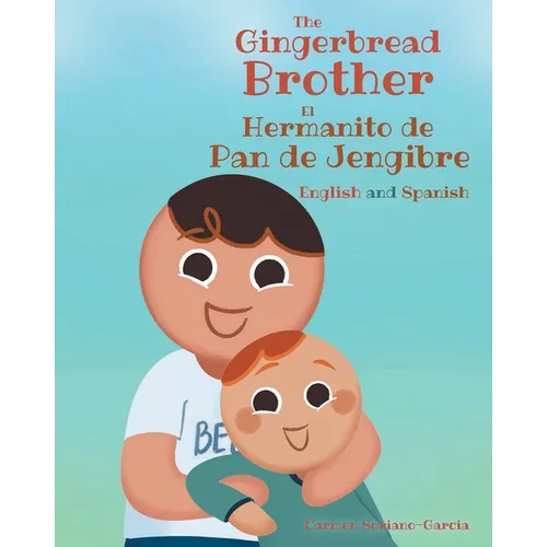 The Gingerbread Brother El Hermanito de Pan de Jengibre: English and Spanish - Paperback