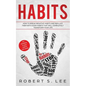 Habits: How to Break Negative Habits and Replace them with Good Habits That Will Completely Transform your Life - Paperback