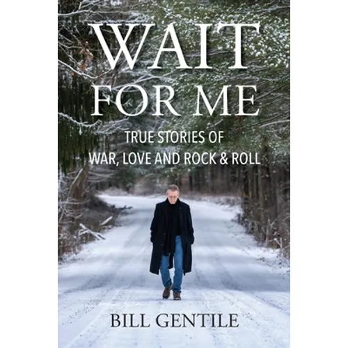 Wait for Me: True Stories of War, Love and Rock & Roll - Paperback
