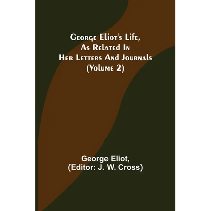 George Eliot's Life, as Related in Her Letters and Journals (Volume 2) - Paperback