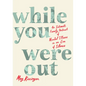 While You Were Out: An Intimate Family Portrait of Mental Illness in an Era of Silence - Library Binding
