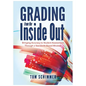 Grading from the Inside Out: Bringing Accuracy to Student Assessment Through a Standards-Based Mindset - Paperback