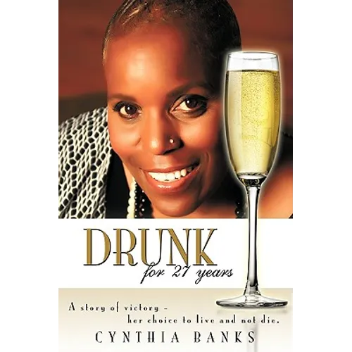 Drunk, for 27 Years: A Story of Victory - Her Choice to Live and Not Die. - Hardcover