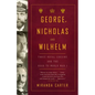 George, Nicholas and Wilhelm: Three Royal Cousins and the Road to World War I - Paperback