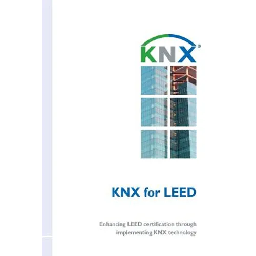 KNX for LEED: Enhancing LEED certification through implementing KNX technology - Paperback