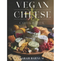 Vegan Cheese Cookbook: Delicious Plant-Based Cheesemaking From Scratch At Home - Paperback