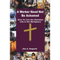 A Worker Need Not Be Ashamed: How to Live the Christian Life in the Workplace - Paperback