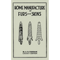 Home Manufacture Of Furs And Skins (Legacy Edition): A Classic Manual On Traditional Tanning, Dressing, And Preserving Animal Furs For Ornament, Appar - Paperback