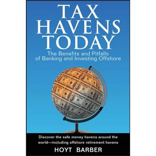 Tax Havens Today: The Benefits and Pitfalls of Banking and Investing Offshore - Hardcover