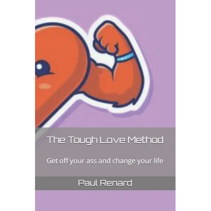 The Tough Love Method: Get off your ass and change your life - Paperback