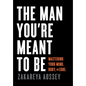 The Man You're Meant to Be: Mastering Your Mind, Body, and Soul - Hardcover