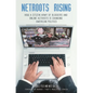 Netroots Rising: How a Citizen Army of Bloggers and Online Activists Is Changing American Politics - Paperback